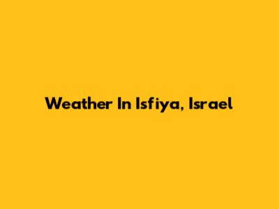 Weather In Isfiya, Israel