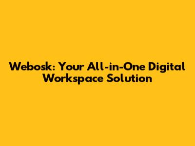 Webosk: Your All-in-One Digital Workspace Solution