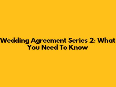 Wedding Agreement Series 2: What You Need To Know
