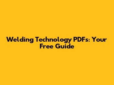 Welding Technology PDFs: Your Free Guide