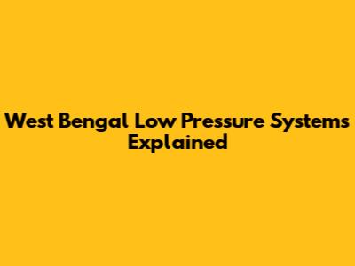 West Bengal Low Pressure Systems Explained