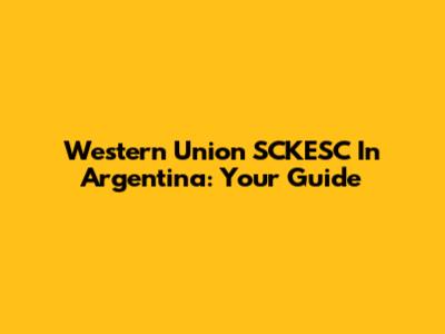 Western Union SCKESC In Argentina: Your Guide