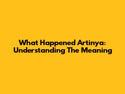 What Happened Artinya: Understanding The Meaning