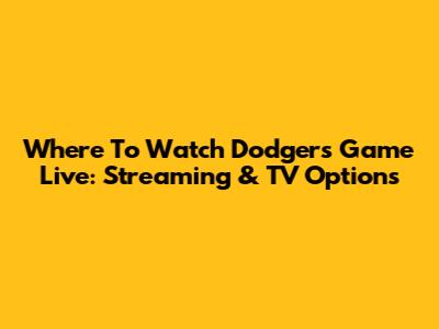 Where To Watch Dodgers Game Live: Streaming & TV Options