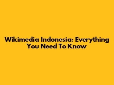 Wikimedia Indonesia: Everything You Need To Know
