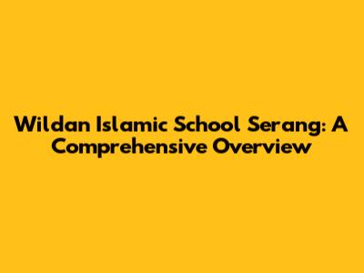 Wildan Islamic School Serang: A Comprehensive Overview