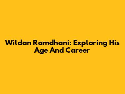 Wildan Ramdhani: Exploring His Age And Career