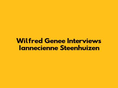 Wilfred Genee Interviews Iannecienne Steenhuizen