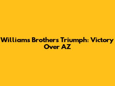 Williams Brothers' Triumph: Victory Over AZ