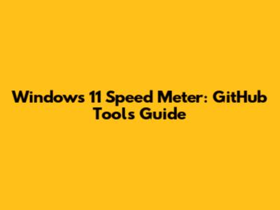 Windows 11 Speed Meter: GitHub Tools Guide