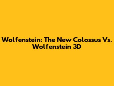 Wolfenstein: The New Colossus Vs. Wolfenstein 3D