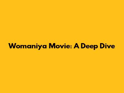 Womaniya Movie: A Deep Dive