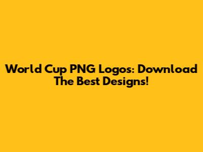 World Cup PNG Logos: Download The Best Designs!