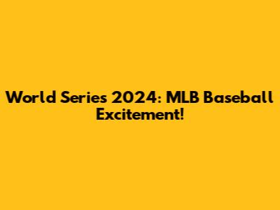 World Series 2024: MLB Baseball Excitement!