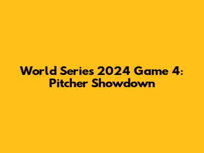 World Series 2024 Game 4: Pitcher Showdown