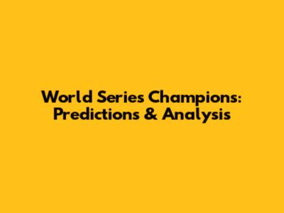 World Series Champions: Predictions & Analysis