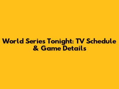World Series Tonight: TV Schedule & Game Details