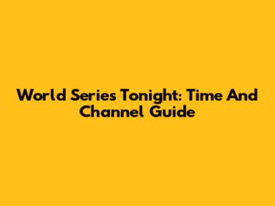 World Series Tonight: Time And Channel Guide