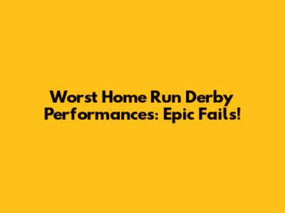 Worst Home Run Derby Performances: Epic Fails!
