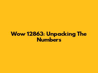Wow 12863: Unpacking The Numbers