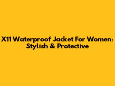 X11 Waterproof Jacket For Women: Stylish & Protective