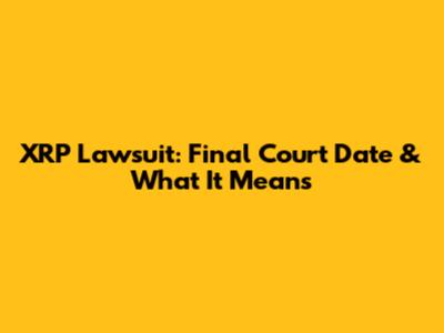 XRP Lawsuit: Final Court Date & What It Means
