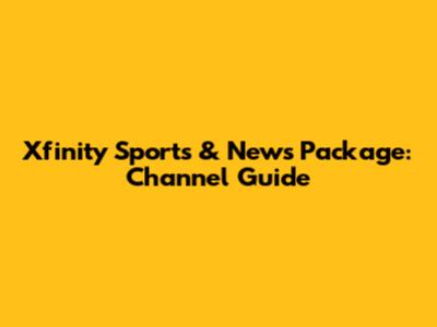 Xfinity Sports & News Package: Channel Guide