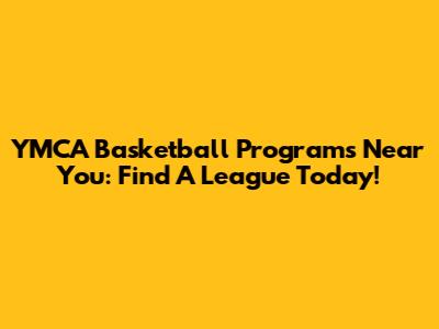 YMCA Basketball Programs Near You: Find A League Today!
