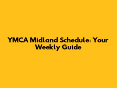 YMCA Midland Schedule: Your Weekly Guide
