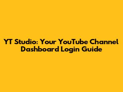 YT Studio: Your YouTube Channel Dashboard Login Guide