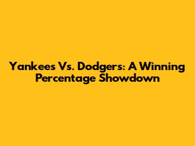 Yankees Vs. Dodgers: A Winning Percentage Showdown