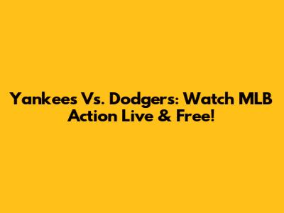 Yankees Vs. Dodgers: Watch MLB Action Live & Free!