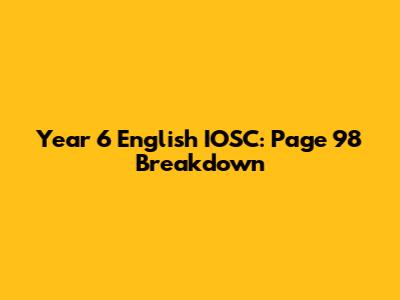 Year 6 English IOSC: Page 98 Breakdown