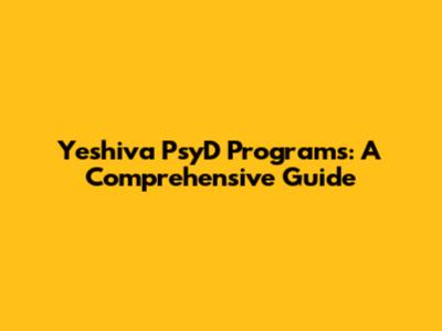 Yeshiva PsyD Programs: A Comprehensive Guide