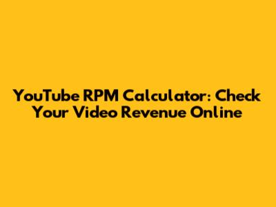 YouTube RPM Calculator: Check Your Video Revenue Online