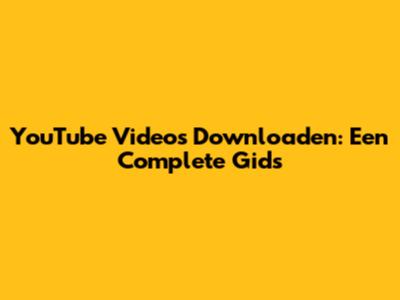 YouTube Video's Downloaden: Een Complete Gids