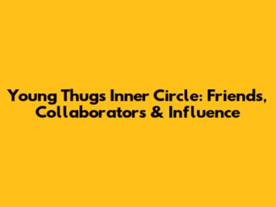 Young Thug's Inner Circle: Friends, Collaborators & Influence