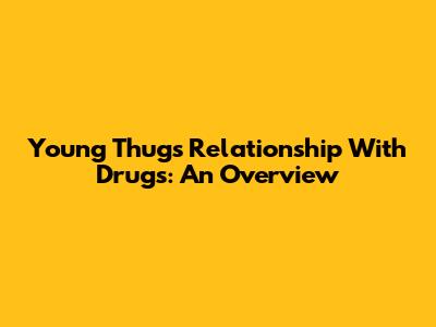 Young Thug's Relationship With Drugs: An Overview