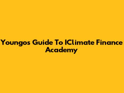 Youngo's Guide To IClimate Finance Academy