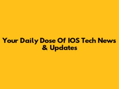 Your Daily Dose Of IOS Tech News & Updates