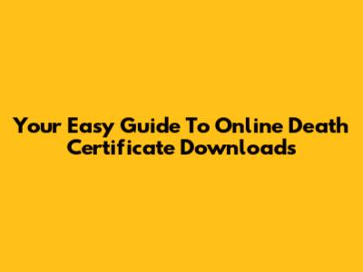Your Easy Guide To Online Death Certificate Downloads