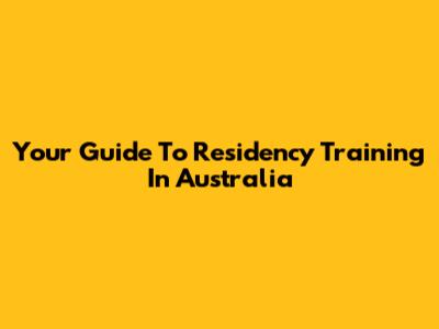 Your Guide To Residency Training In Australia