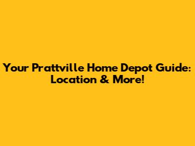 Your Prattville Home Depot Guide: Location & More!