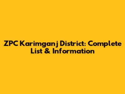 ZPC Karimganj District: Complete List & Information
