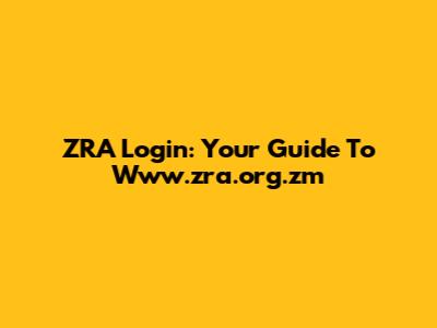 ZRA Login: Your Guide To Www.zra.org.zm
