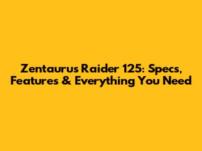 Zentaurus Raider 125: Specs, Features & Everything You Need