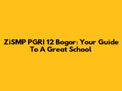 ZiSMP PGRI 12 Bogor: Your Guide To A Great School