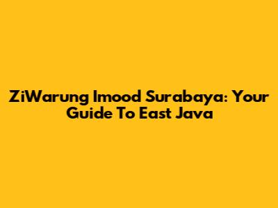 ZiWarung Imood Surabaya: Your Guide To East Java