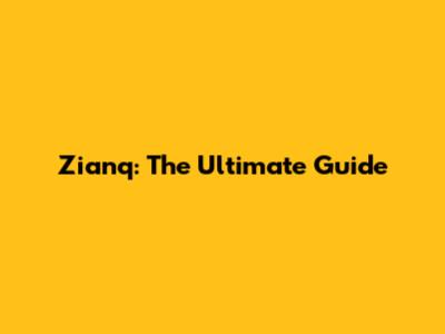 Zianq: The Ultimate Guide