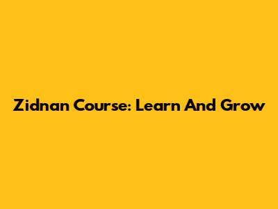 Zidnan Course: Learn And Grow